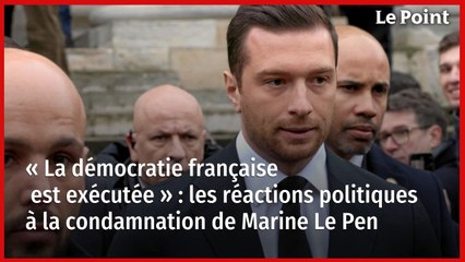 « La démocratie française est exécutée » : les réactions politiques à la condamnation de Marine Le Pen