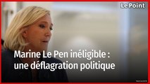 Marine Le Pen hors-jeu : les conséquences d’un séisme