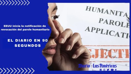 EEUU inicia la notificación de revocación del parole humanitario | El Diario en 90 segundos