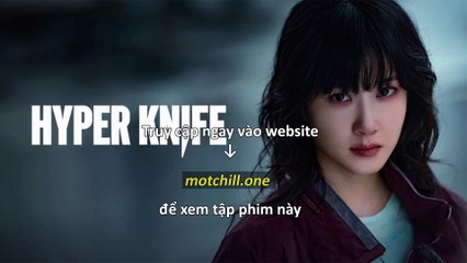 Hyper Knife - Lưỡi Dao Hiểm Hóc Tập 8 Vietsub + Thuyết Minh - motchill
