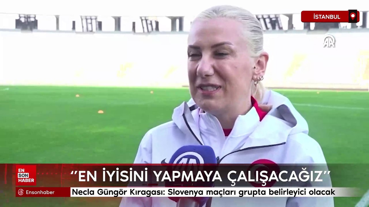 Necla Güngör Kıragası: Slovenya maçları grupta belirleyici olacak