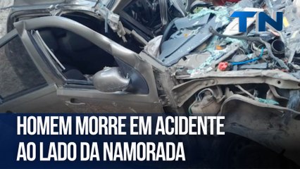 Homem morre em acidente ao lado da namorada