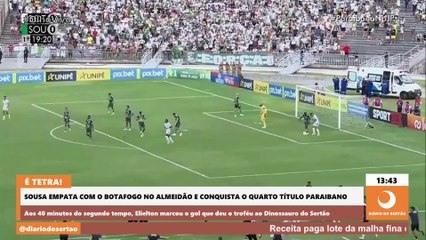 SOUSA EMPATA COM O BOTAFOGO NO ALMEIDÃO E CONQUISTA O QUARTO TÍTULO PARAIBANO
