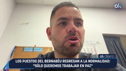 Los puestos del Bernabéu regresan a la normalidad: "Sólo queremos trabajar en paz"
