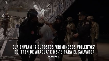 EUA enviam 17 supostos 'criminosos violentos' do 'Tren de Aragua' e MS-13 para El Salvador