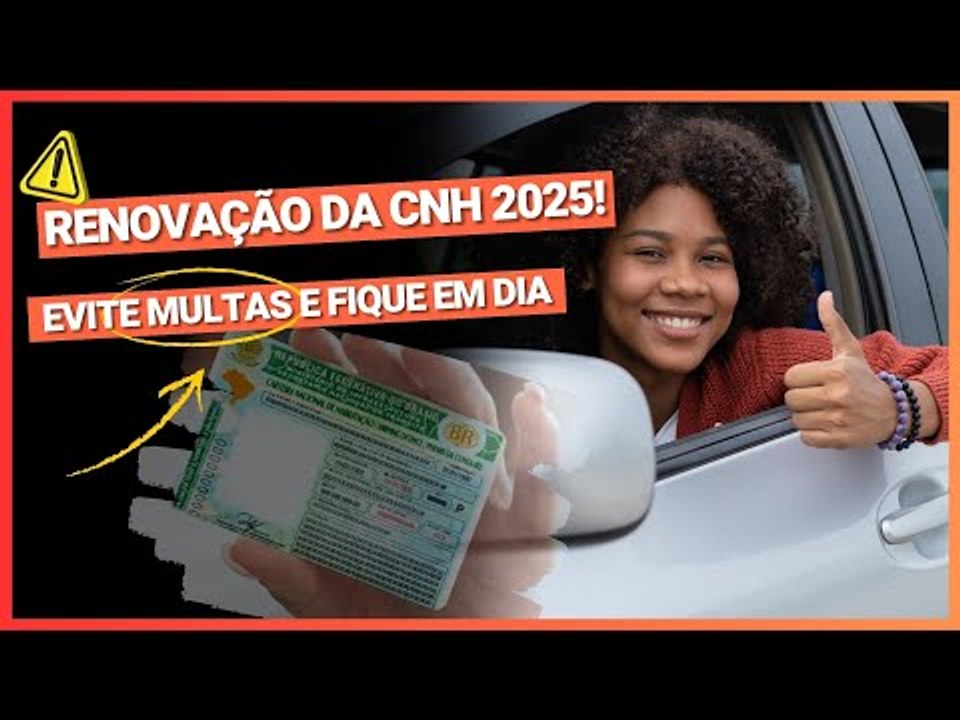 Renovação da CNH 2025: Prazo, Custos e Regras Atualizadas para Evitar Multas!
