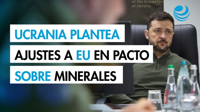 Ucrania plantea ajustes a Estados Unidos en pacto sobre minerales clave