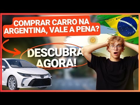 VALE A PENA COMPRAR CARRO NA ARGENTINA E TRAZER PARA O BRASIL? VEJA AS REGRAS E OS CUSTOS!