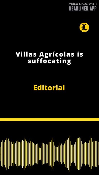 Editorial | Villas Agrícolas is suffocating
