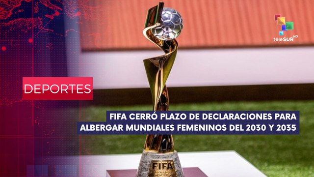 FIFA cerró plazo de declaraciones de las federaciones para Mundial Femenino 2031 y 2035 DEPORTES EDICIÓN CENTRAL 31-03-2025