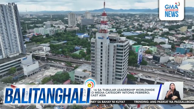 GMA Network, umakyat sa no. 16 sa Tubular Leadership Worldwide Ranking sa entertainment and media category nitong Pebrero; nangunguna pa rin sa Southeast Asia | Balitanghali