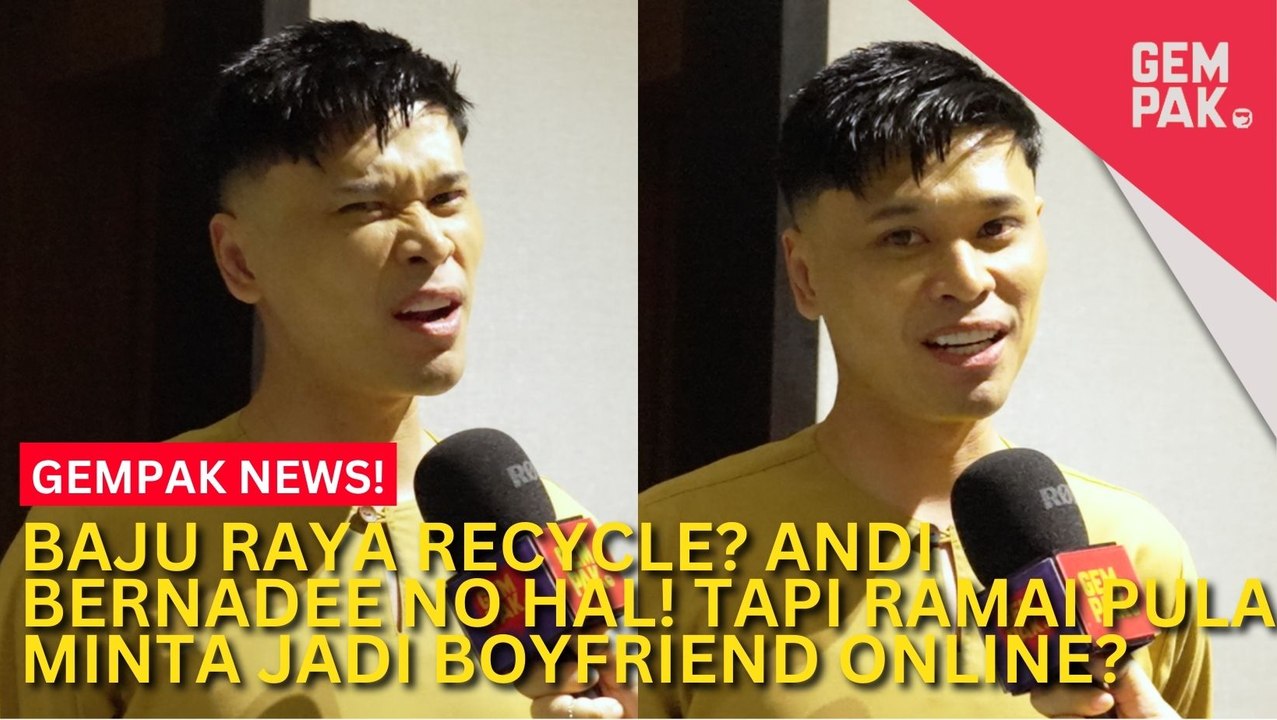 #GempakVideoNews : Andi Bernadee Tak Kisah Pakai Baju Raya Recycle - “Kita Lelaki, Kadang…”