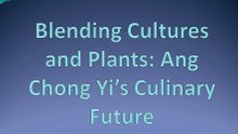 Blending Cultures and Plants: Ang Chong Yi’s Culinary Future