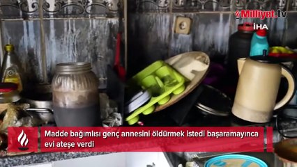 Anneye korkunç plan! Önce baltayla öldürmek istedi, sonra evi yaktı