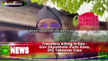 Travellers Killing In Edo - Gov Okpebholo Visits Kano, DIG Takeover Case