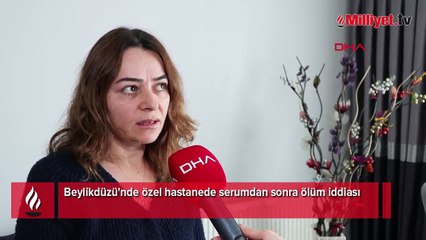 Beylikdüzü'nde özel hastanede serumdan sonra ölüm iddiası
