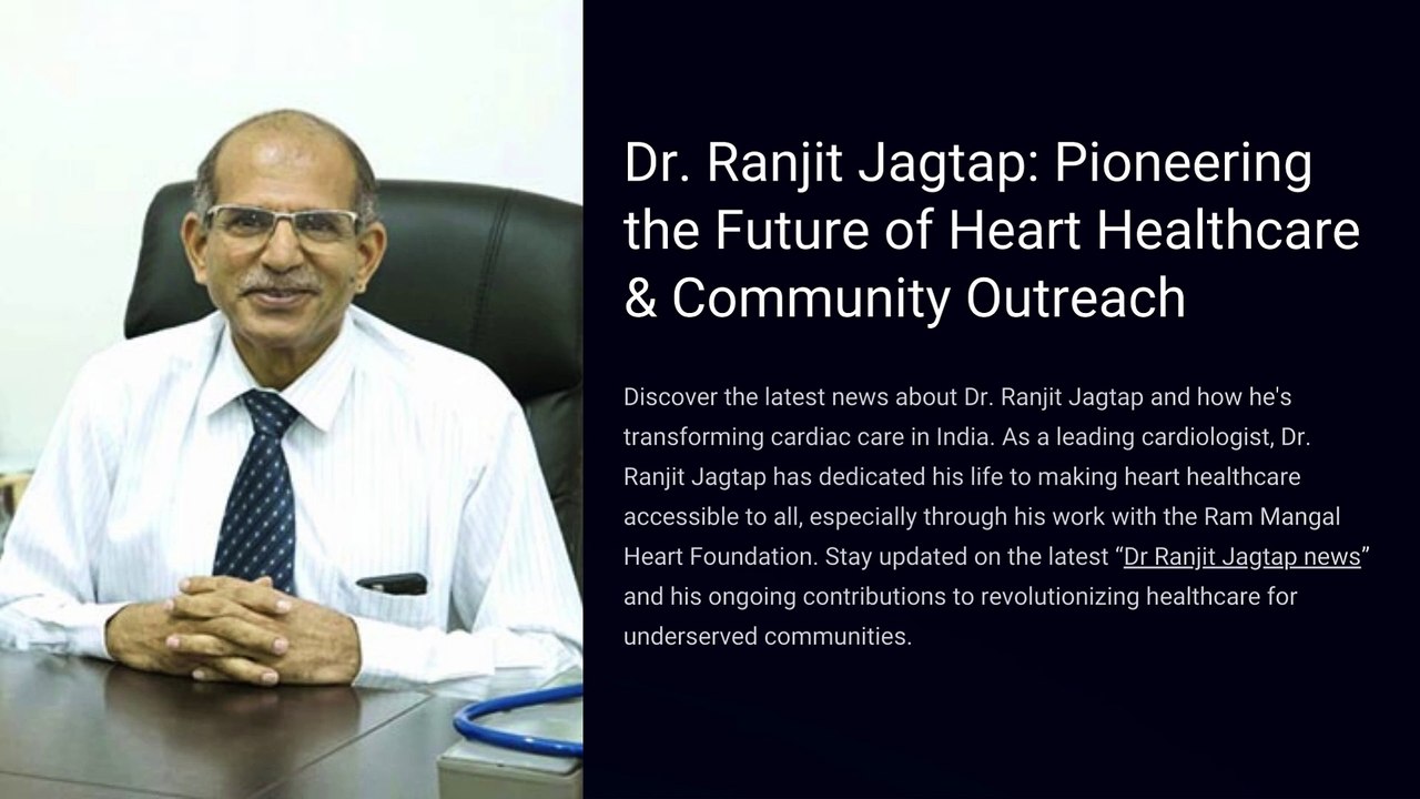 Dr. Ranjit Jagtap: Pioneering the Future of Heart Healthcare and Community Outreach