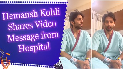 ‘Yaariyan’ actor Hemansh Kohli shares health update after hospitalization