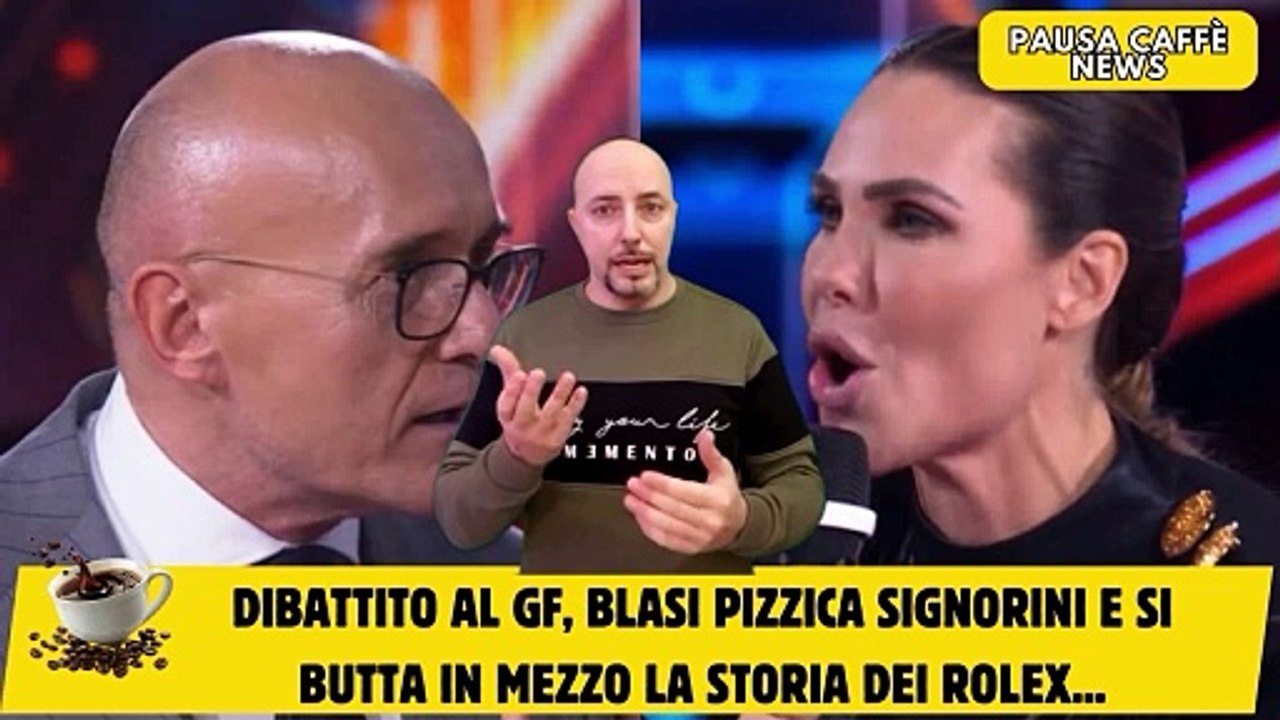 Dibattito al GF, Blasi pizzica Signorini e si butta in mezzo la storia dei rolex...