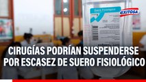 Cirugías y tratamientos en hospitales en riesgo de suspensión por escasez de suero fisiológico, advierte experto
