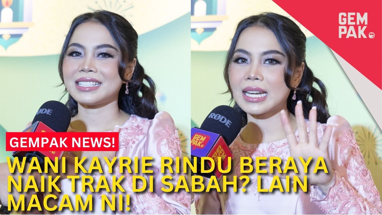 #GempakVideoNews : Wani Kayrie Rindu Kemeriahan Beraya Di Kampung - “Tak Dapat Balik Sebab…”