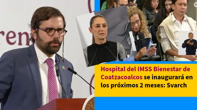 Hospital del IMSS Bienestar de Coatzacoalcos se inaugurará en los próximos 2 meses: Svarch