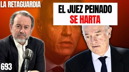 La Retaguardia #693 / ¡El juez Peinado se harta y vuelve a Moncloa!