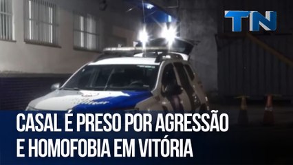 Casal é preso por agressão e homofobia em Vitória