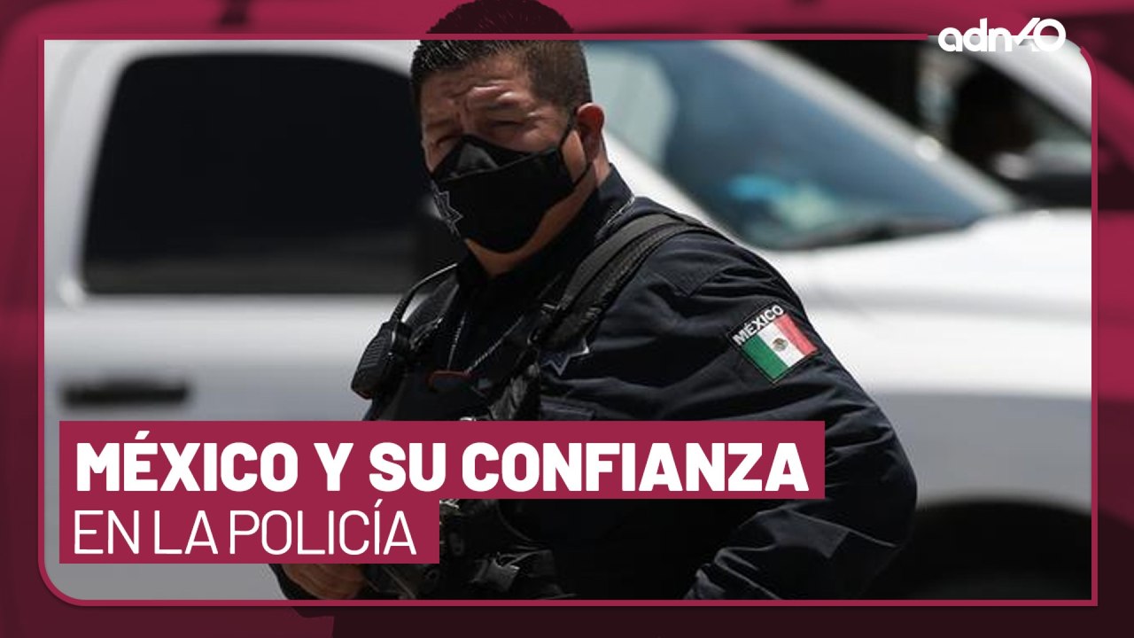 ¿Fortalecimiento en la seguridad? México necesita recuperar la confianza en la policía