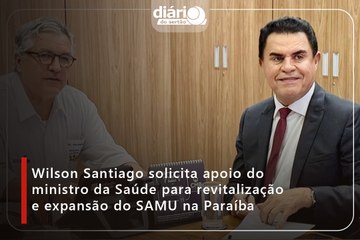 Wilson Santiago solicita apoio do Ministro da Saúde para revitalização e expansão do SAMU na Paraíba