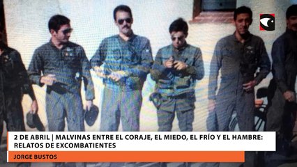 2 de abril | Malvinas entre el coraje, el miedo, el frío y el hambre: relatos de excombatientes