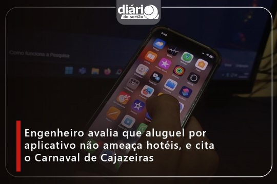 Engenheiro avalia que aluguel por aplicativo não ameaça hoteis, e cita o Carnaval de Cajazeiras