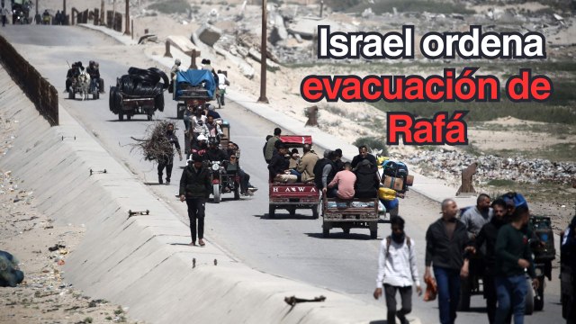 Israel ordena evacuación de Rafá ante nueva ofensiva terrestre