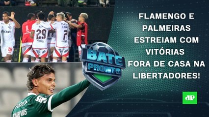 Flamengo e Palmeiras VENCEM FORA DE CASA em ESTREIA na Libertadores! | BATE-PRONTO