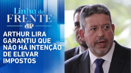 Lira diz que carga tributária não vai aumentar | LINHA DE FRENTE