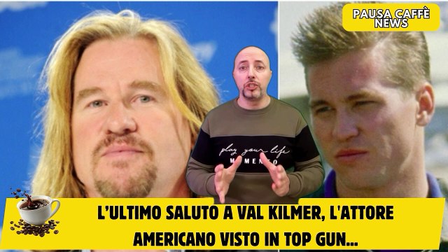 L’ultimo saluto a Val Kilmer, l'attore americano visto in Top Gun...