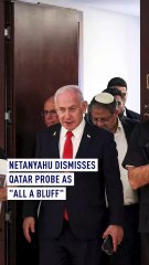 Netanyahu dismisses Qatar probe as ‘all a bluff’