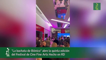 -La bachata de Biónico- abre la quinta edición del Festival de Cine Fine Arts Hecho en RD