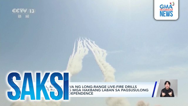 China, nagsagawa ng long-range live-fire drills bilang bahagi ng mga hakbang laban sa pagsusulong ng Taiwanese independence | Saksi
