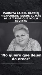 Paquita la del barrio ‘reaparece’ desde el más allá y pide que no la olviden