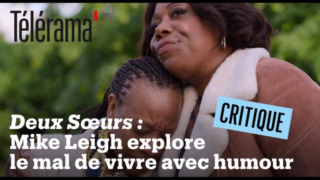 Deux Sœurs , de Mike Leigh : un psychodrame cruel ou attachant ?