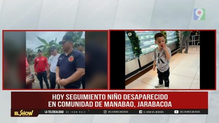 Seguimiento niño de tres años desaparecido en Manabao | El Show del Mediodía