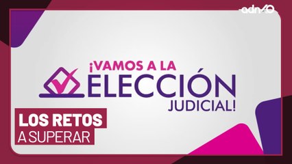 Los retos que debe superar México ante la Elección del Poder Judicial