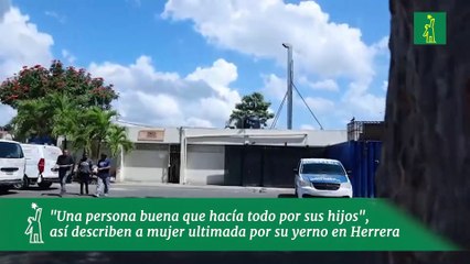 "Una persona buena que hacía todo por sus hijos", así describen a mujer ultimada por su yerno en Herrera