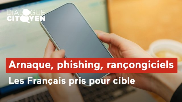 Dialogue Citoyen - Arnaque, phishing, rançongiciels : les Français pris pour cible