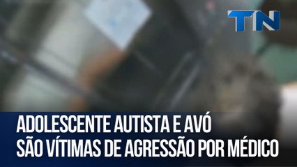 Adolescente autista e avó são vítimas de agressão por médico