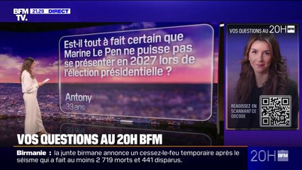 Est-il tout à fait certain que Marine Le Pen ne puisse pas se présenter en 2027 à l'élection présidentielle ?  Vos questions au 20H BFM