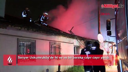 İstanbul Sarıyer'de iki ev ve bir baraka cayır cayır yandı