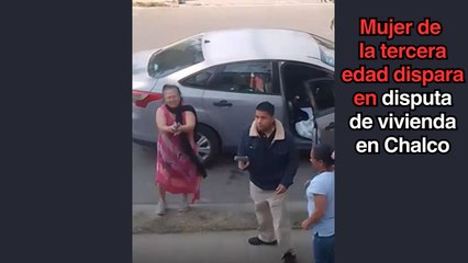 Mujer de la tercera edad dispara a un grupo de personas por disputa de vivienda en Chalco