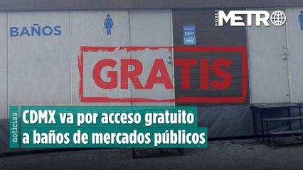 CDMX va por acceso gratuito a baños de mercados públicos